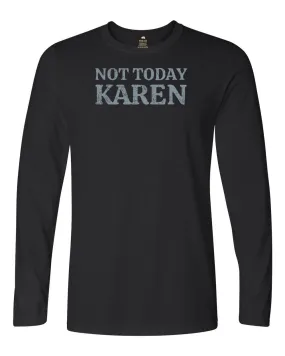 Not Today Karen Long Sleeve T-Shirt